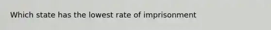 Which state has the lowest rate of imprisonment