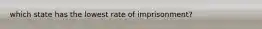 which state has the lowest rate of imprisonment?