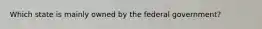 Which state is mainly owned by the federal government?