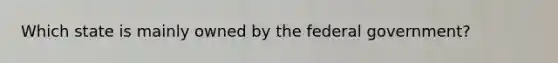 Which state is mainly owned by the federal government?