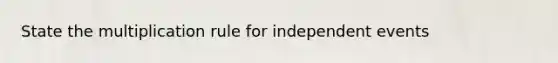 State the multiplication rule for independent events