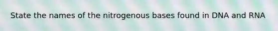 State the names of the nitrogenous bases found in DNA and RNA