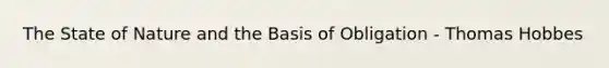 The State of Nature and the Basis of Obligation - Thomas Hobbes