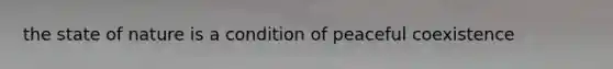 the state of nature is a condition of peaceful coexistence