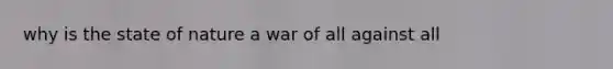 why is the state of nature a war of all against all