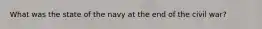 What was the state of the navy at the end of the civil war?