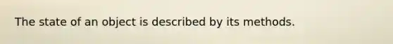 The state of an object is described by its methods.