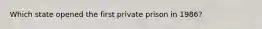 Which state opened the first private prison in 1986?