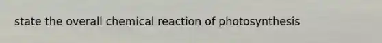 state the overall chemical reaction of photosynthesis