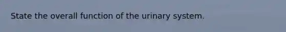 State the overall function of the urinary system.