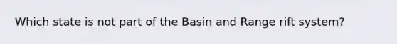 Which state is not part of the Basin and Range rift system?