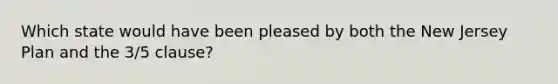 Which state would have been pleased by both the New Jersey Plan and the 3/5 clause?