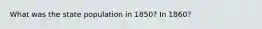 What was the state population in 1850? In 1860?