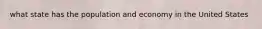 what state has the population and economy in the United States