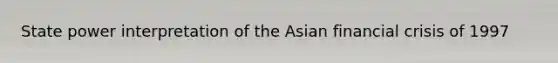 State power interpretation of the Asian financial crisis of 1997