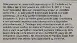 State powers: all powers not expressly given to the feds are for the states. Ways their powers are restricted: 1. DCC a) If cong hasn't regulated, state can regulate local aspect of interstate commerce IF: A) Law doesn't discriminate against interstate commerce, OR unduly burden interstate commerce. b) Exceptions: A) State as market participant B) State is furthering a non-economic important state interest and no reasonable alternatives exist. 2. Privileges and immunities clause of art IV - prohibits discrimination by states a) Protects out of state citizens from a state denying them important economic interests b) Only applies to people and citizens of US c) Contrast to privileges OR immunities clause from 14th amendment A) Prohibits states from denying their own states rights guaranteed by the const.