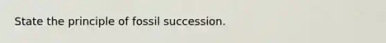 State the principle of fossil succession.