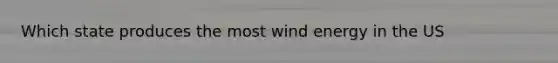 Which state produces the most wind energy in the US