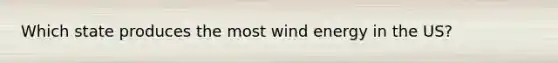 Which state produces the most wind energy in the US?