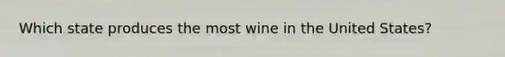 Which state produces the most wine in the United States?