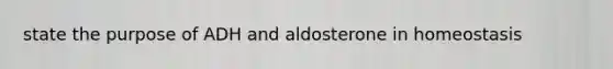 state the purpose of ADH and aldosterone in homeostasis