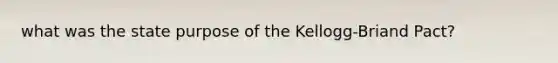 what was the state purpose of the Kellogg-Briand Pact?