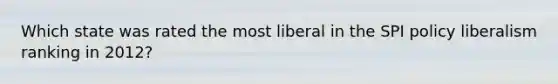 Which state was rated the most liberal in the SPI policy liberalism ranking in 2012?