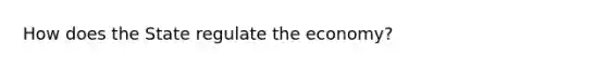 How does the State regulate the economy?