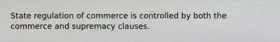 State regulation of commerce is controlled by both the commerce and supremacy clauses.