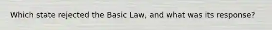 Which state rejected the Basic Law, and what was its response?