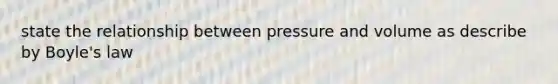 state the relationship between pressure and volume as describe by Boyle's law