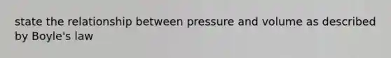 state the relationship between pressure and volume as described by Boyle's law