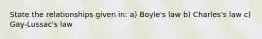 State the relationships given in: a) Boyle's law b) Charles's law c) Gay-Lussac's law