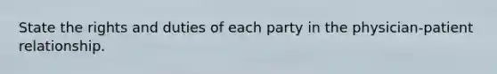 State the rights and duties of each party in the physician-patient relationship.