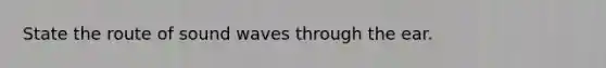 State the route of sound waves through the ear.