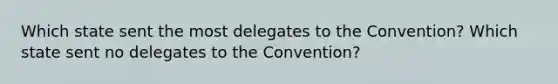 Which state sent the most delegates to the Convention? Which state sent no delegates to the Convention?