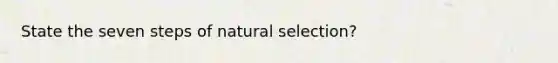 State the seven steps of natural selection?