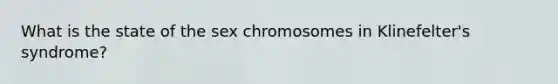 What is the state of the sex chromosomes in Klinefelter's syndrome?