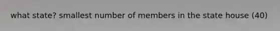 what state? smallest number of members in the state house (40)