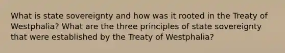 What is state sovereignty and how was it rooted in the Treaty of Westphalia? What are the three principles of state sovereignty that were established by the Treaty of Westphalia?