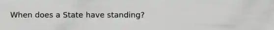 When does a State have standing?