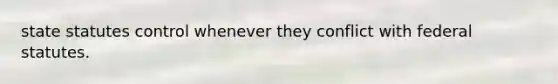state statutes control whenever they conflict with federal statutes.