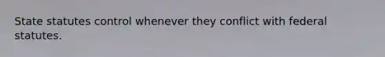 State statutes control whenever they conflict with federal statutes.