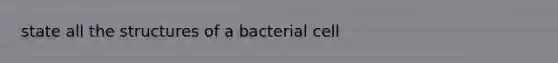 state all the structures of a bacterial cell