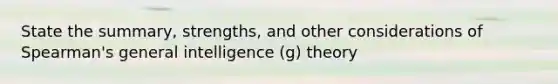 State the summary, strengths, and other considerations of Spearman's general intelligence (g) theory