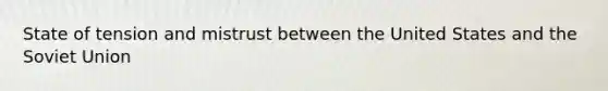 State of tension and mistrust between the United States and the Soviet Union