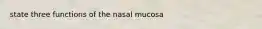 state three functions of the nasal mucosa