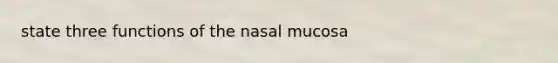 state three functions of the nasal mucosa