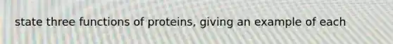 state three functions of proteins, giving an example of each