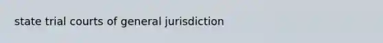 state trial courts of general jurisdiction